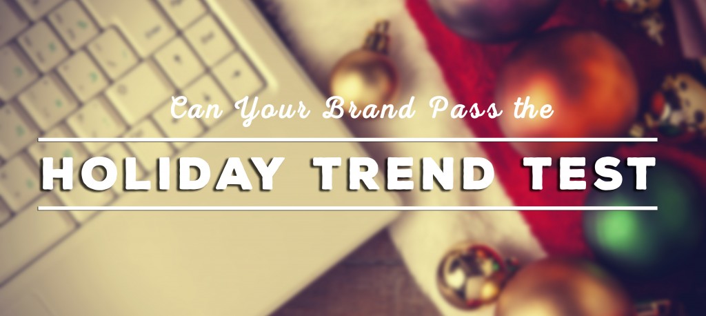 Can Your Brand Pass the Holiday Trend Test?