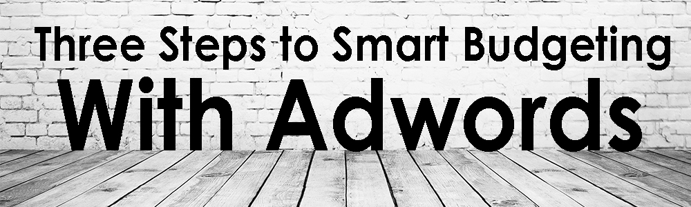 Three Steps to Smart Budgeting with AdWords