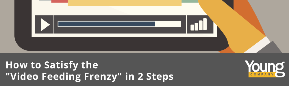 How to Satisfy the "Video Marketing Frenzy" in 2 Steps