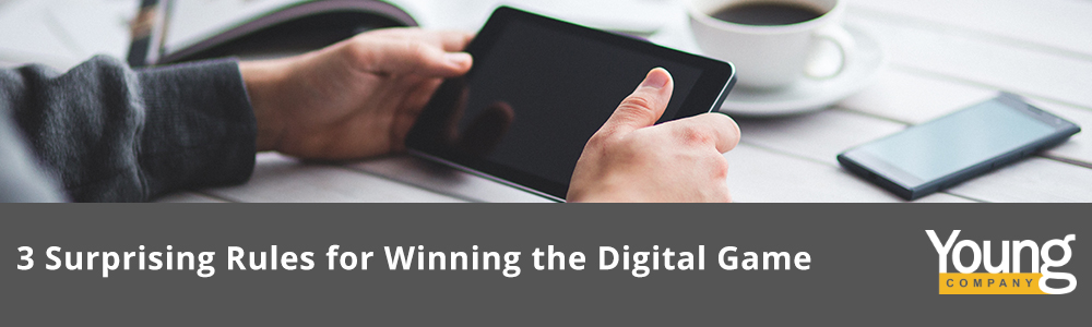 3 Surprising Rules for Winning the Digital Game - YoungCompany.com - Orange County Digital Marketing Agency