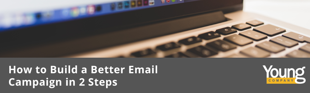 How to Build a Better Email Campaign in 2 Steps