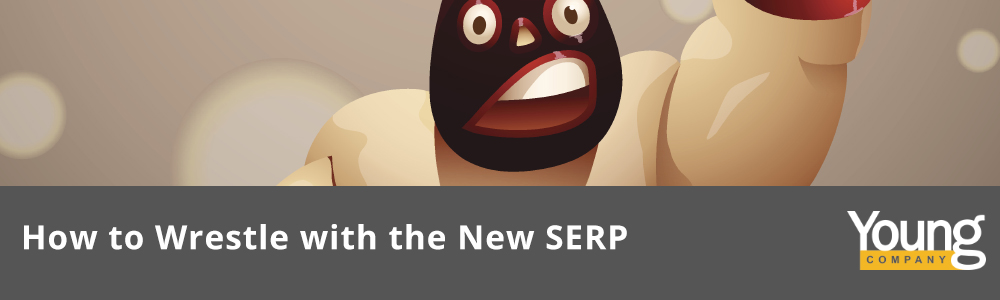 How to Wrestle with the New SERP - YoungCompany.com - Digital Marketing Blog