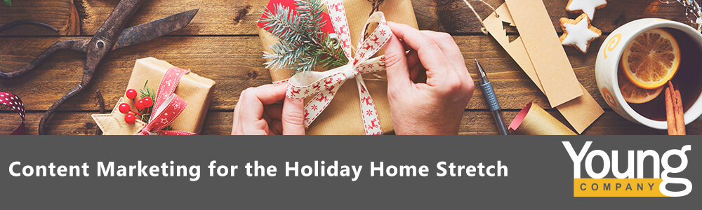 Content Marketing for the Holiday Home Stretch
