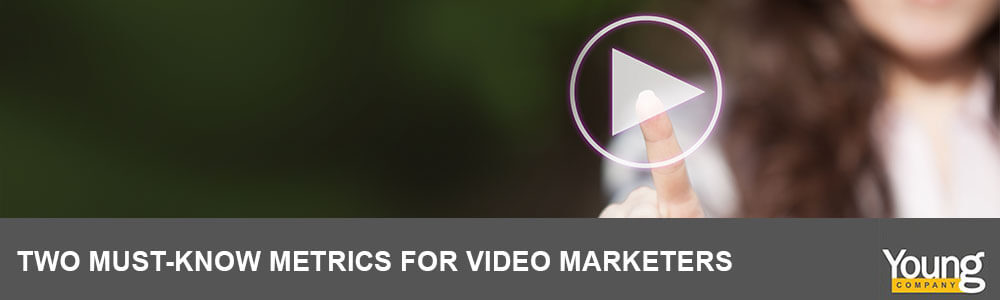 Two Must-Know Metrics for Video Marketers
