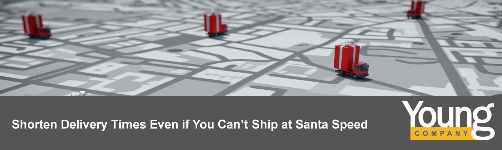 Shorten Delivery Times Even if You Can’t Ship at Santa Speed