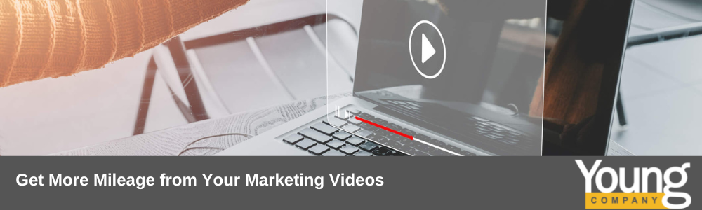 Get More Mileage from Your Marketing Videos