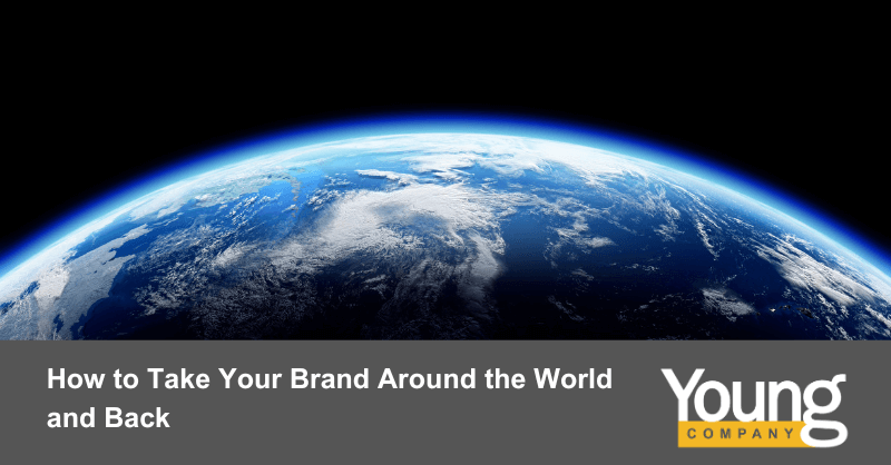 How to Take Your Brand Around the World and Back
