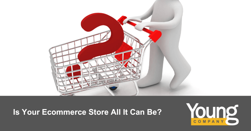 Is Your Ecommerce Store All It Can Be