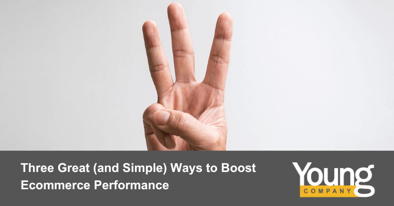 Three Great (and Simple) Ways to Boost Ecommerce Performance